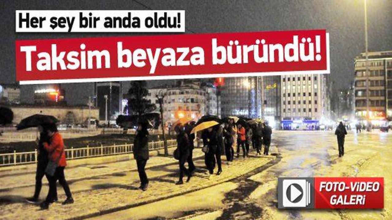 Taksim beyaza b&uuml;r&uuml;nd&uuml;! Bir anda bastırdı
