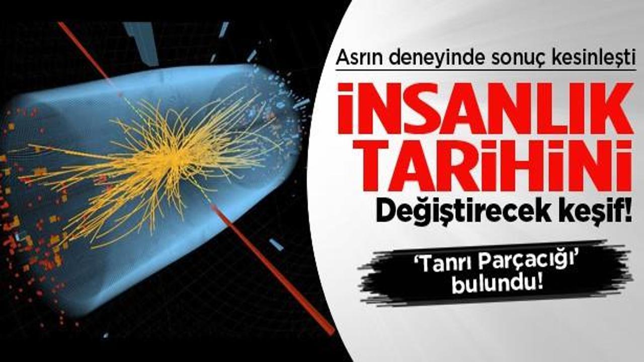 'Tanrı Parçacığı'nın bulunduğu kesinleşti!