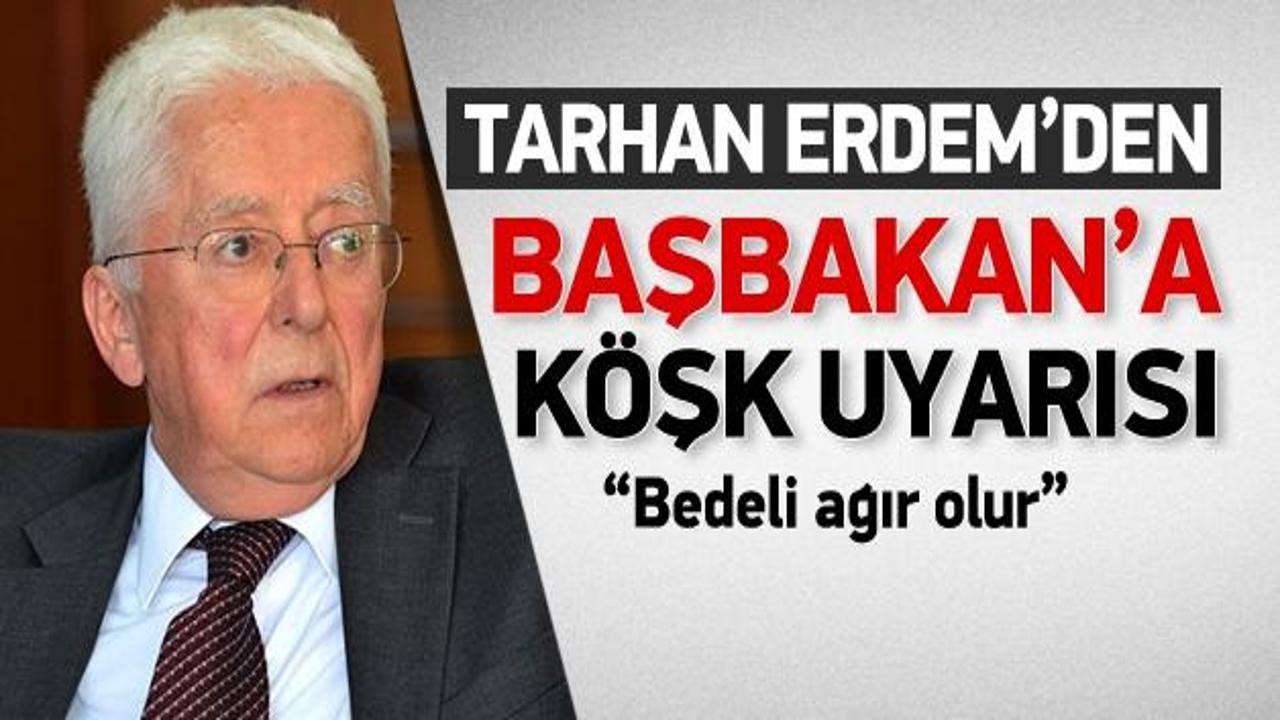 Tarhan Erdem: Erdoğan, Cumhurbaşkanı olmamalı