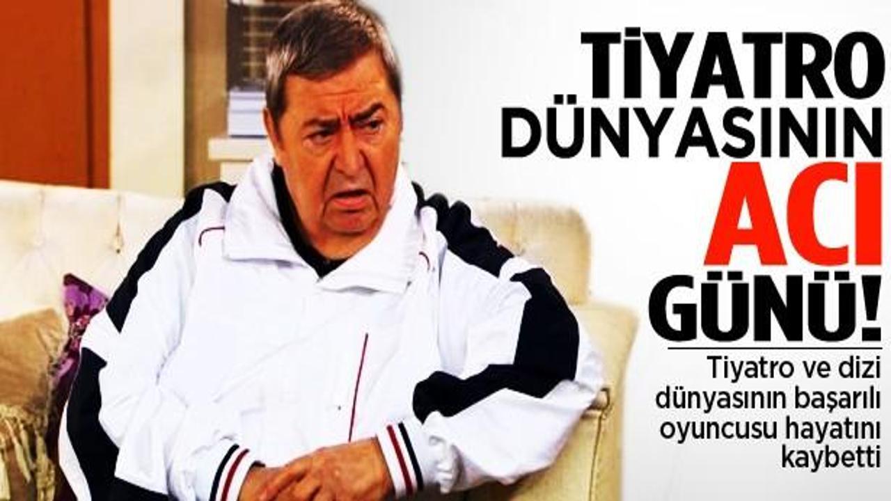 Tiyatro dünyasının acı kaybı!