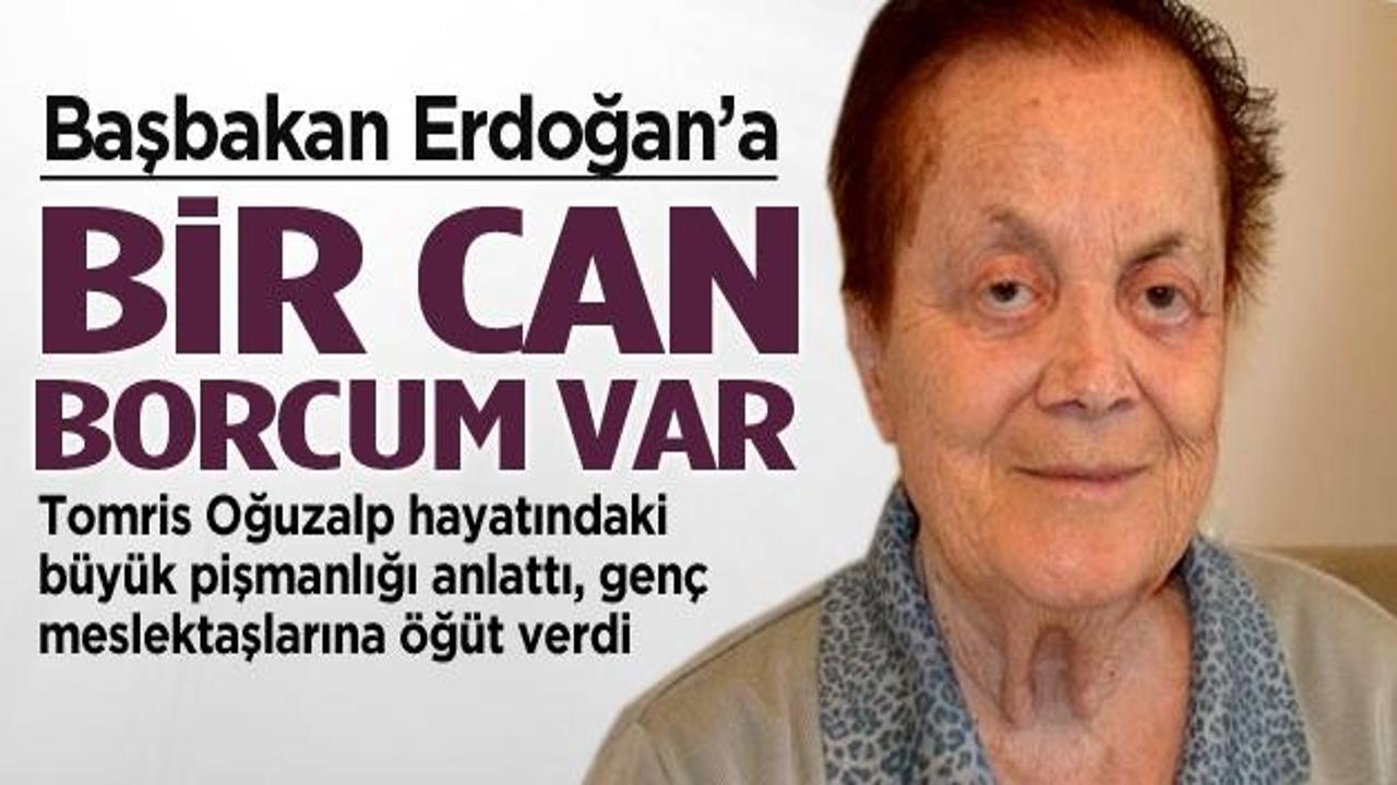 Tomris Oğuzalp: Erdoğan'a bir can borcum var