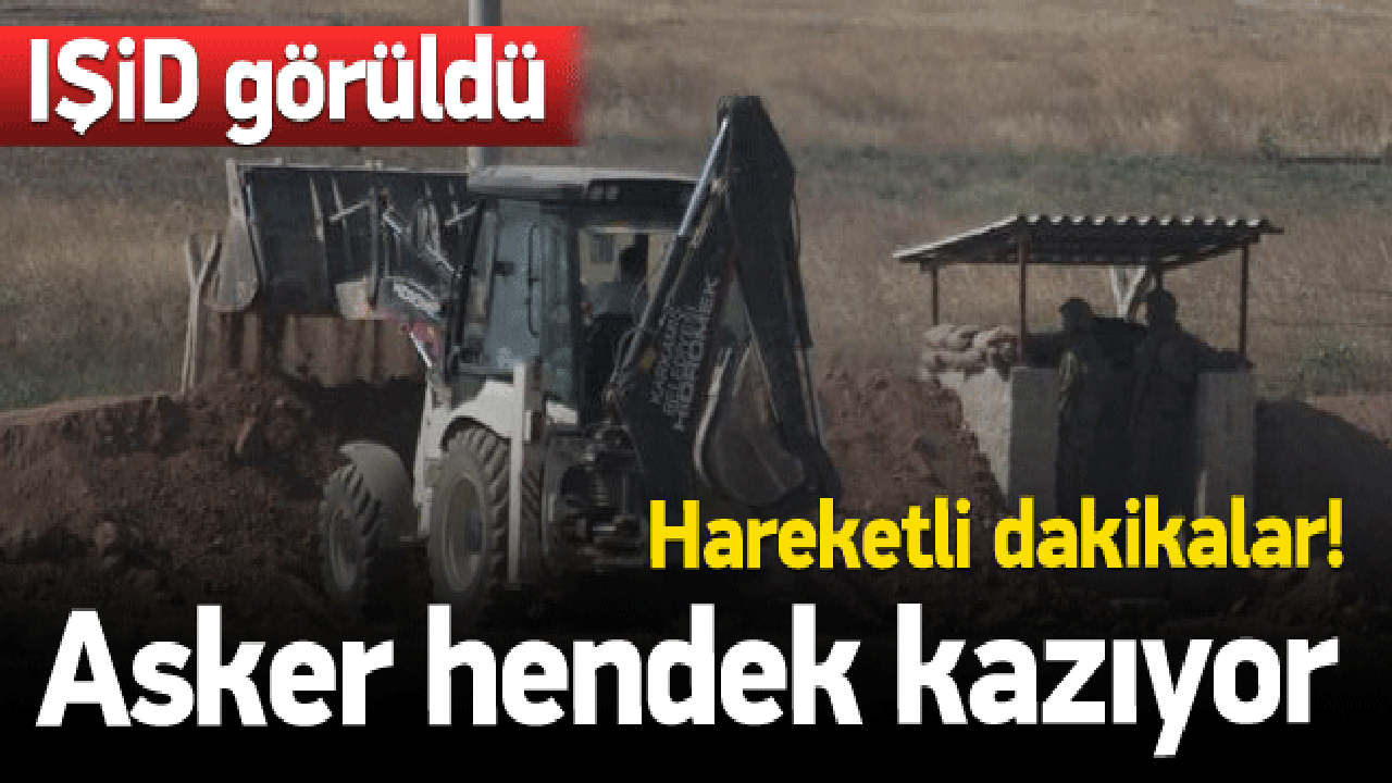Türkiye mevzi yaptı, IŞİD hendek kazdı