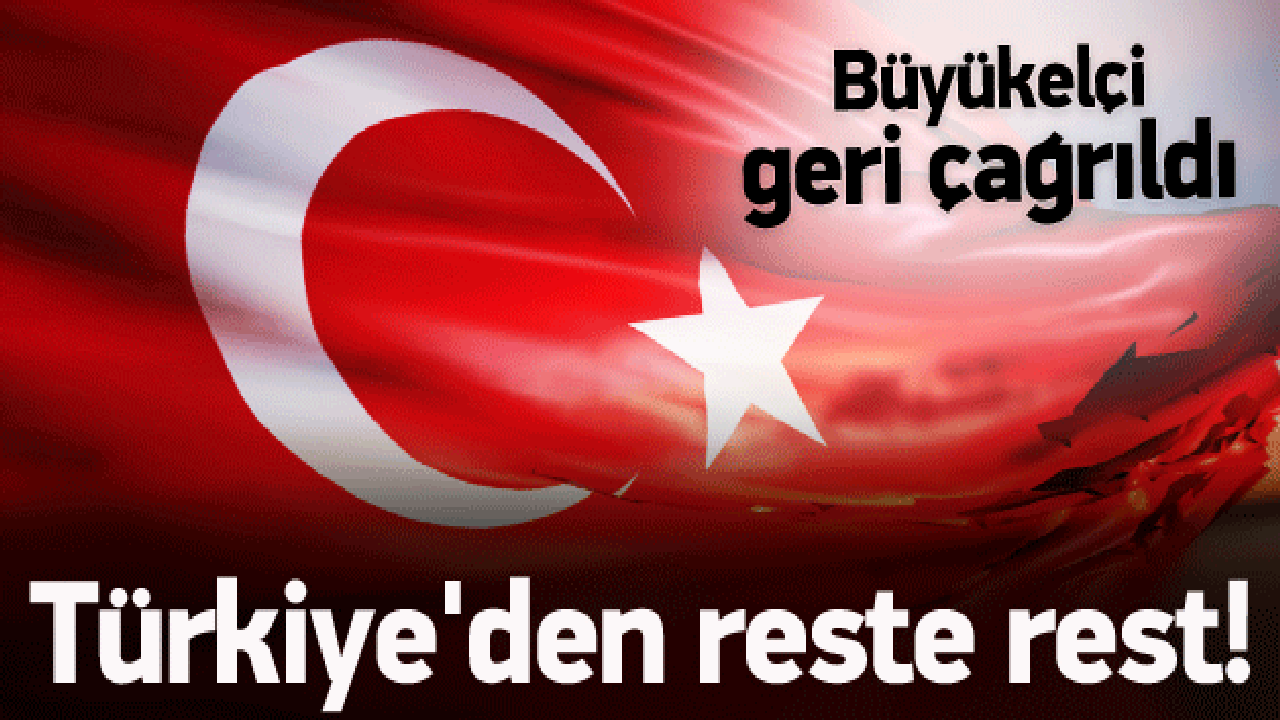 Türkiye'den sert tepki! Büyükelçi geri çağrıldı