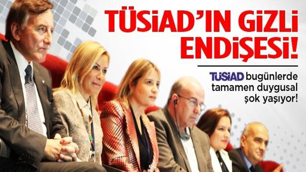 TÜSİAD bugünlerde derin şok yaşıyor iddiası!