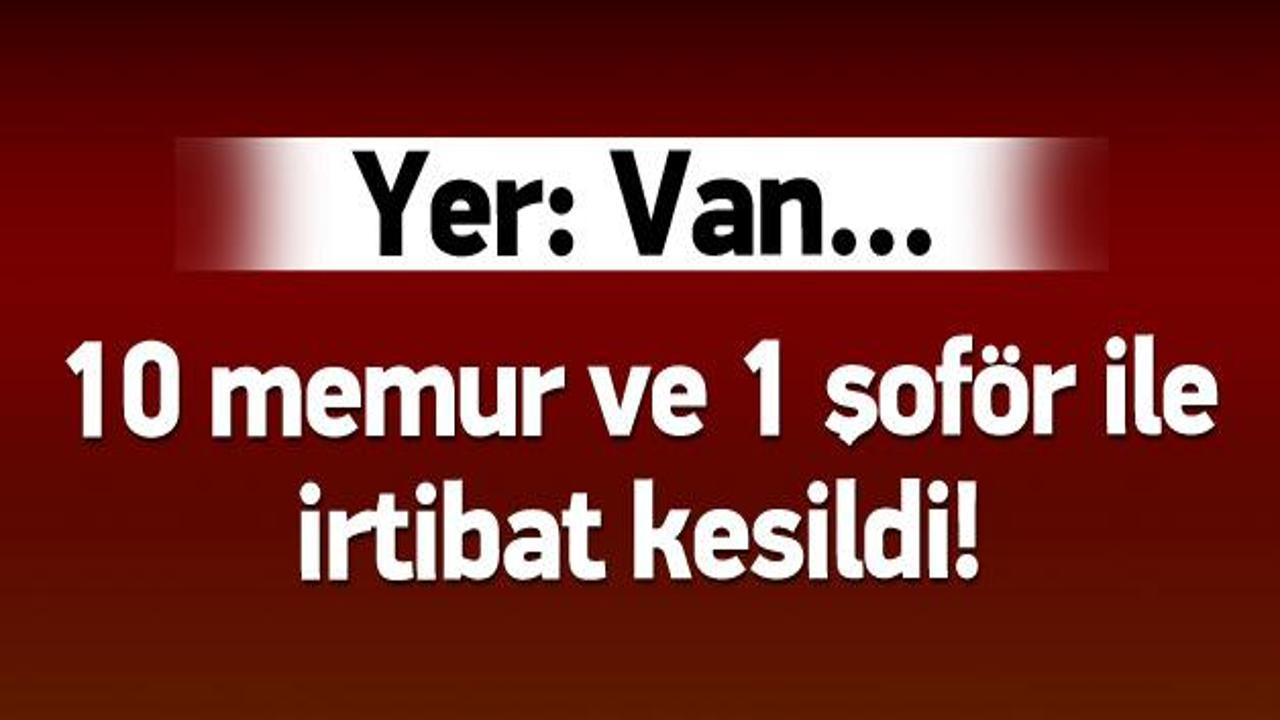 Van'da 10 memur ve 1 şoförden haber alınamıyor!