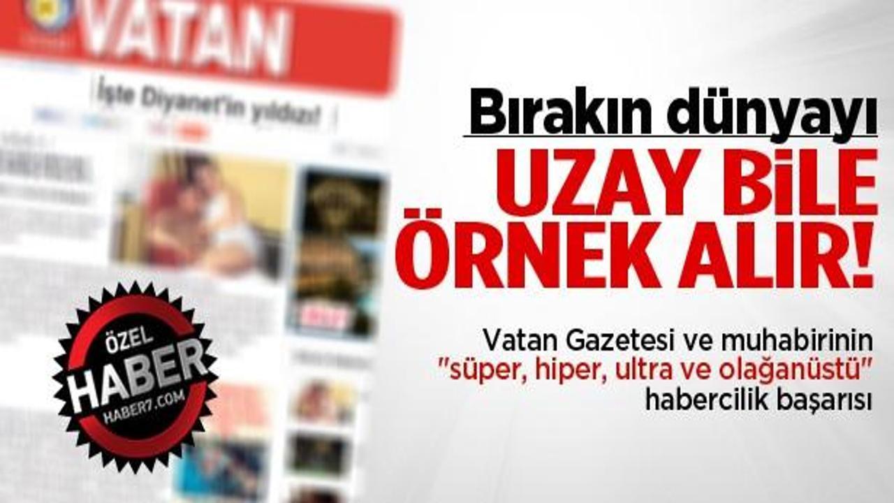 Vatan'ın d&uuml;nyayı bırakın uzaya &ouml;rnek haberciliği