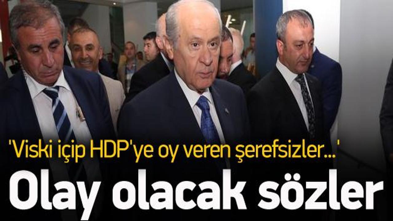 'Viski içip HDP'ye oy veren şerefsizler...'