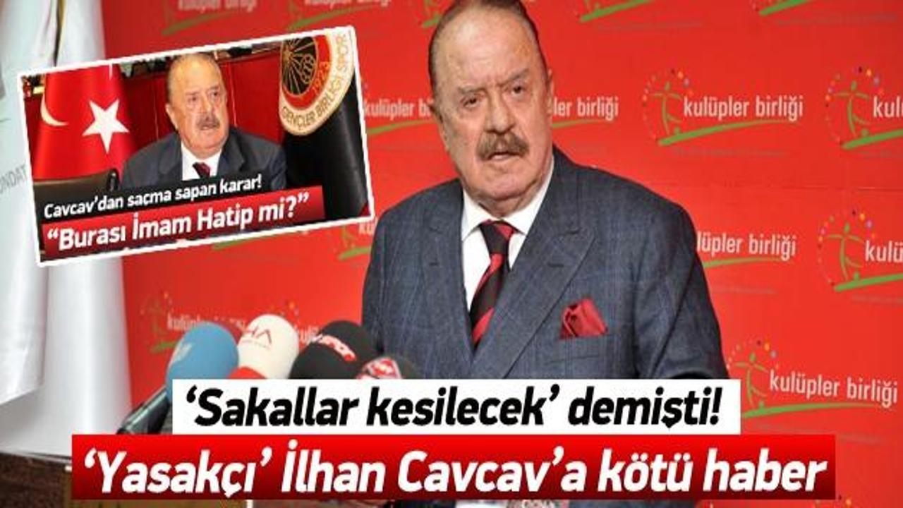 Yasakçı İlhan Cavcav'a kötü haber!