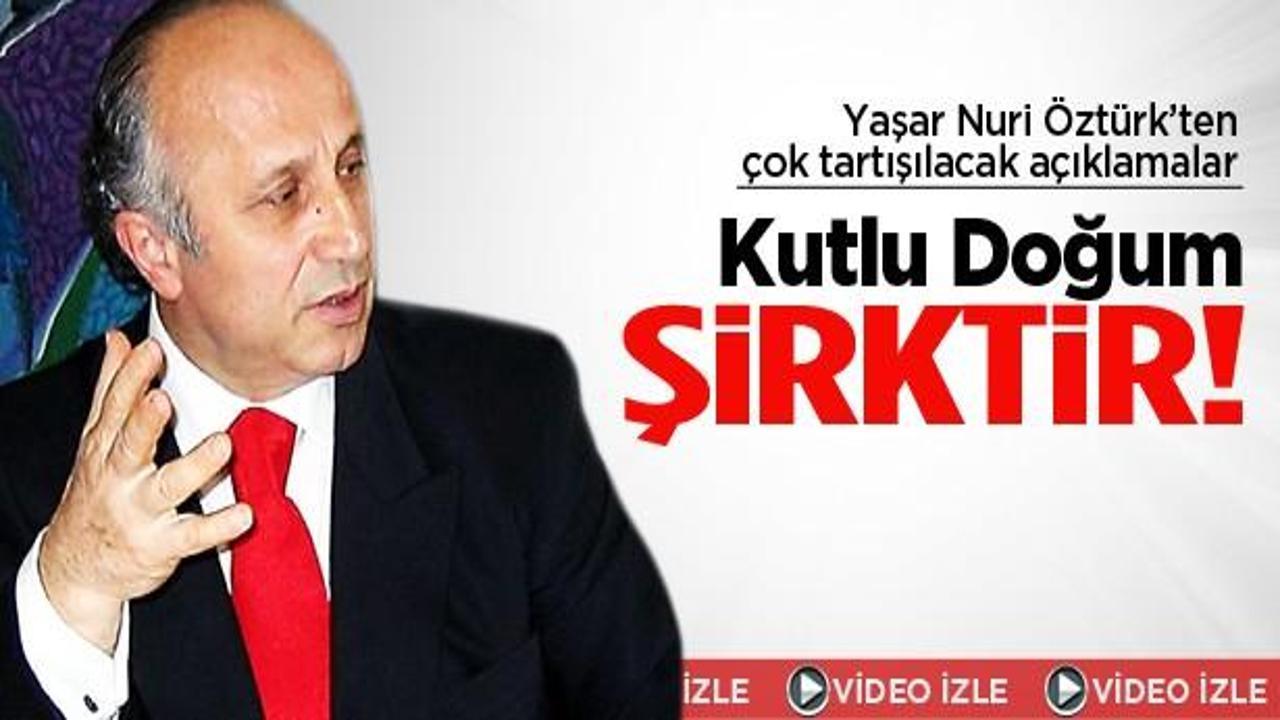 Yaşar Nuri Öztürk: Kutlu Doğum şirktir