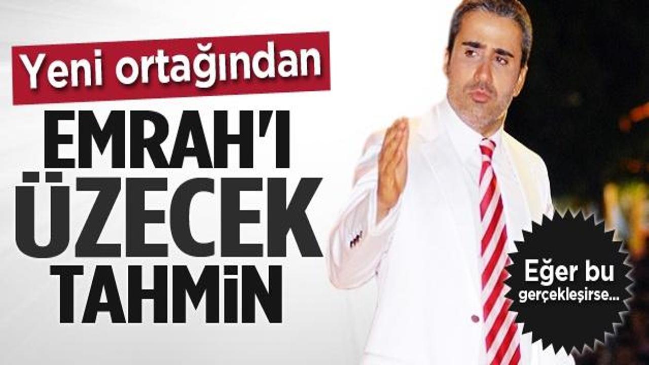 Yeni ortağından Emrah'ı üzecek tahmin