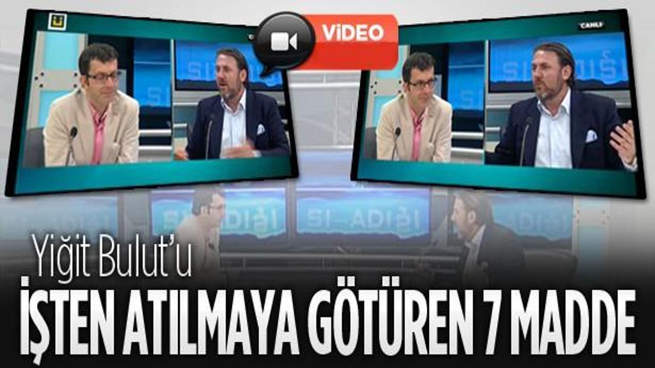 Yiğit Bulut'u işten atmaya g&ouml;t&uuml;ren 7 madde