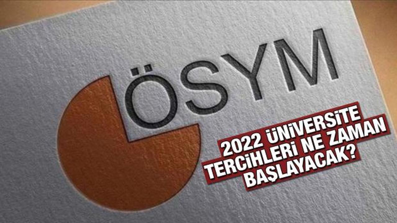 Üniversite tercihleri ne zaman başlıyor? 2022 YKS sonuçları ne zaman