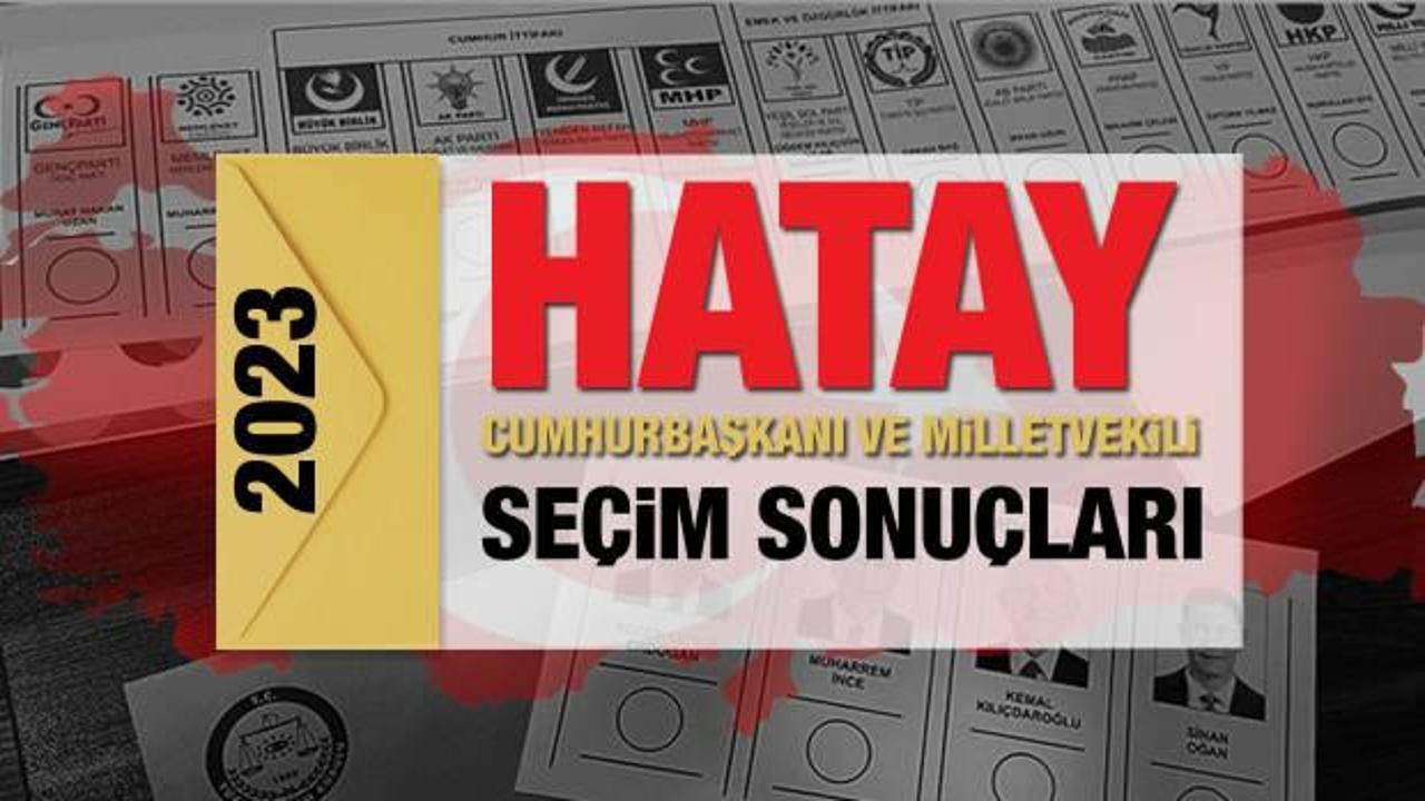 Hatay seçim sonuçları açıklandı! AK Parti, CHP, MHP, İYİ Parti, TİP ve