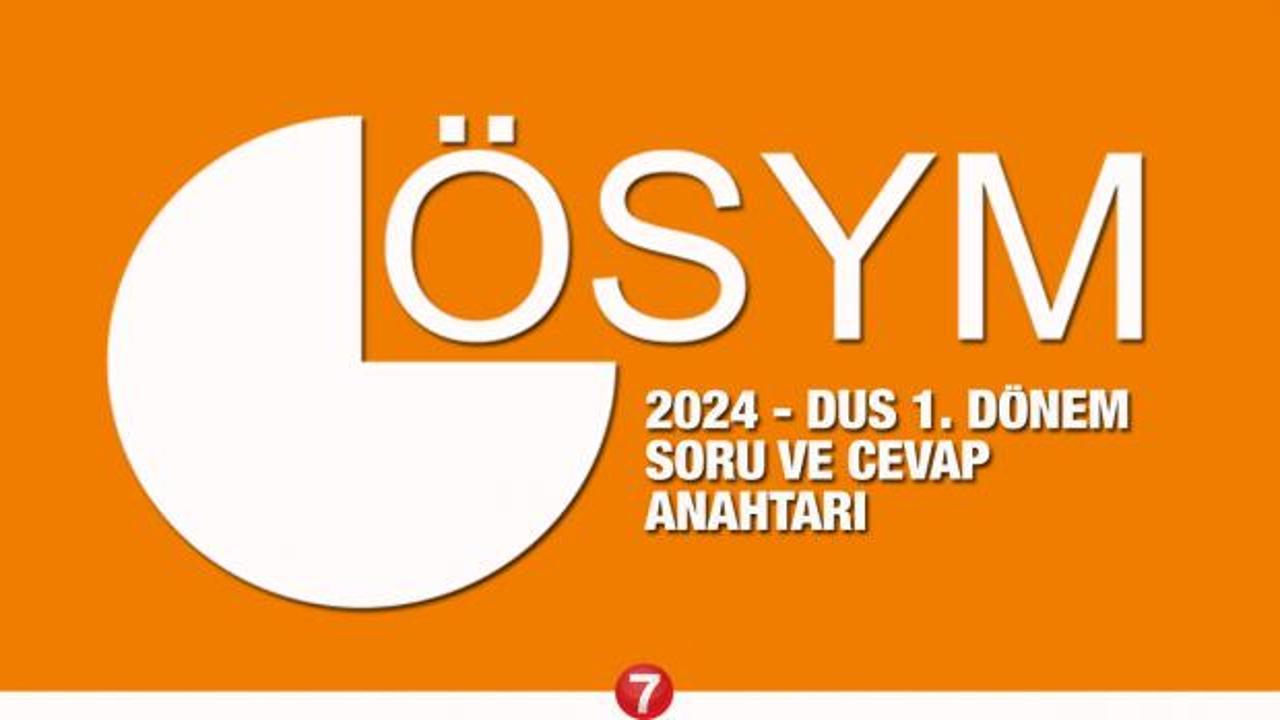 ÖSYM DUS/1 Soru ve Cevap Anahtarı Açıklandı! 2024 DUS 1. dönem ...