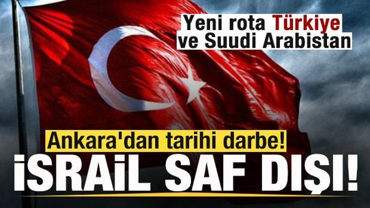 Ankara'dan tarihi darbe! İsrail saf dışı kaldı! Yeni rota Türkiye ve Suudi Arabistan