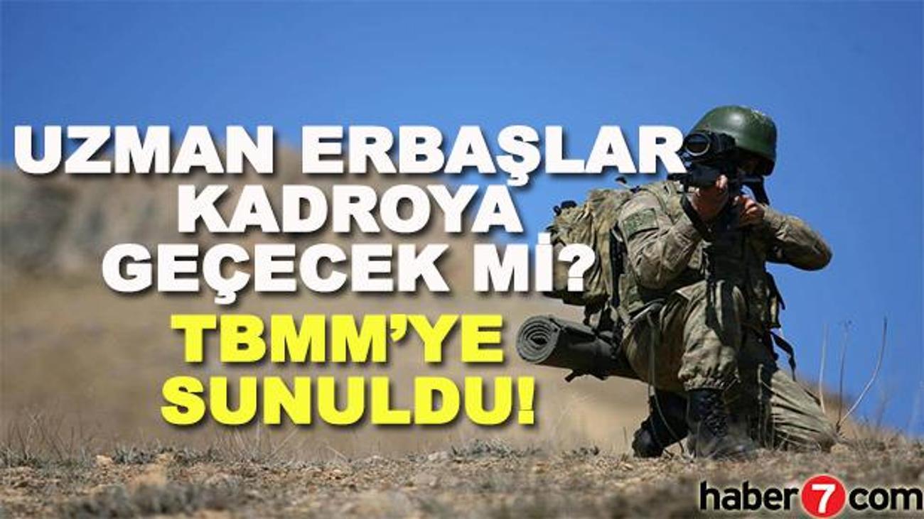 uzman erbaslar kadroya geciyor mu kanun teklifi tbmm ye sunuldu guncel haberleri