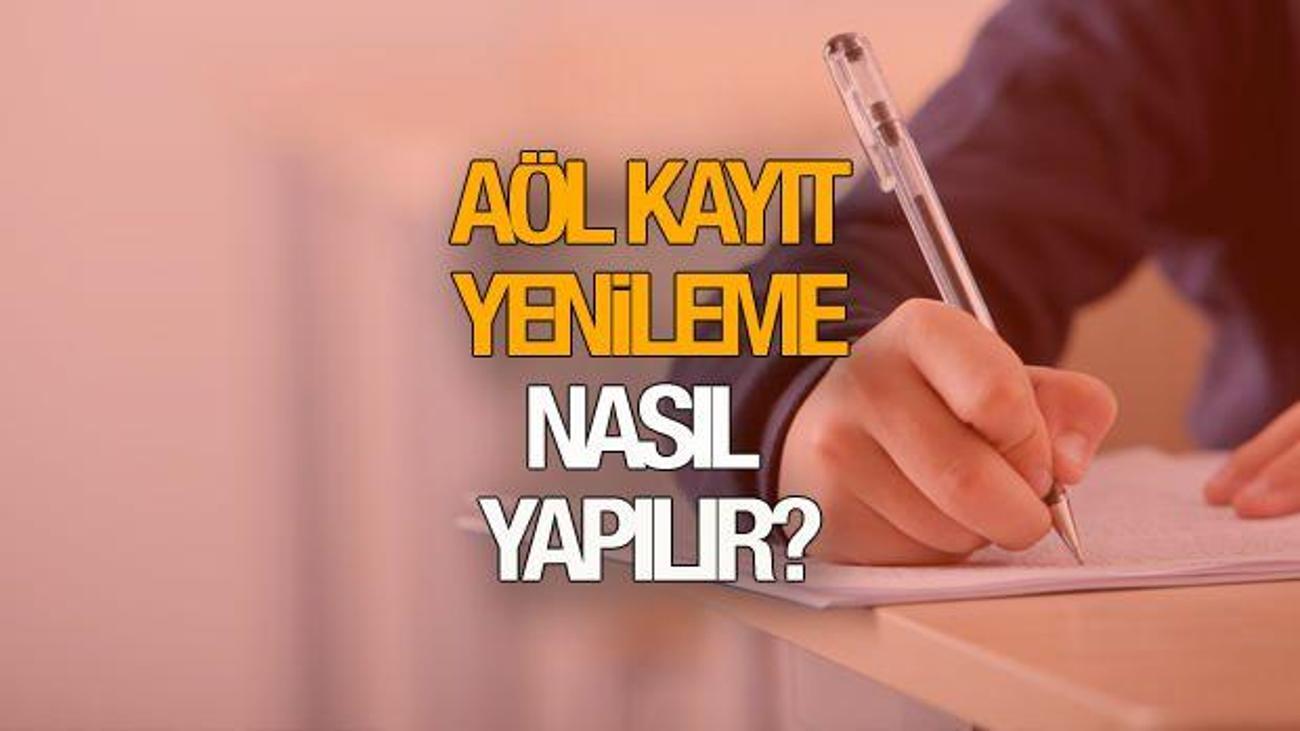 aol kayit yenileme basladi 2021 meb acik ogretim lisesi aol kayit yenileme nasil yapilir guncel haberleri