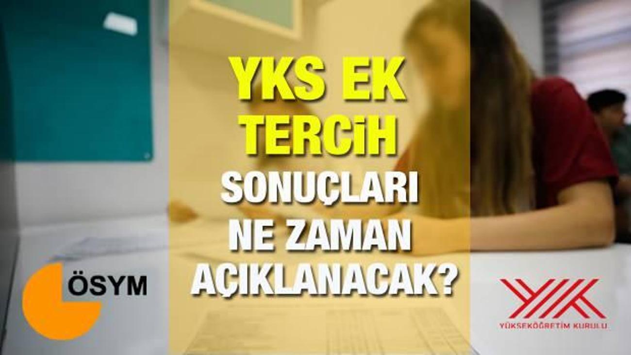 Yks Ek Tercih Sonuclari Ne Zaman Aciklanacak 2021 Osym Ek Yerlestirme Universite Kayit Tarihleri Guncel Haberleri