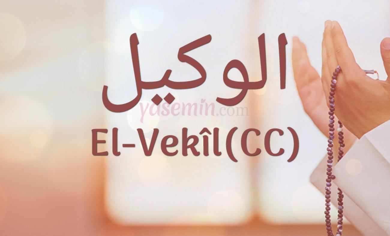 Esma-ül Hüsna'dan El-Vekil (cc) ne demek? El-Vekil (cc) esmasının faziletleri nelerdir?