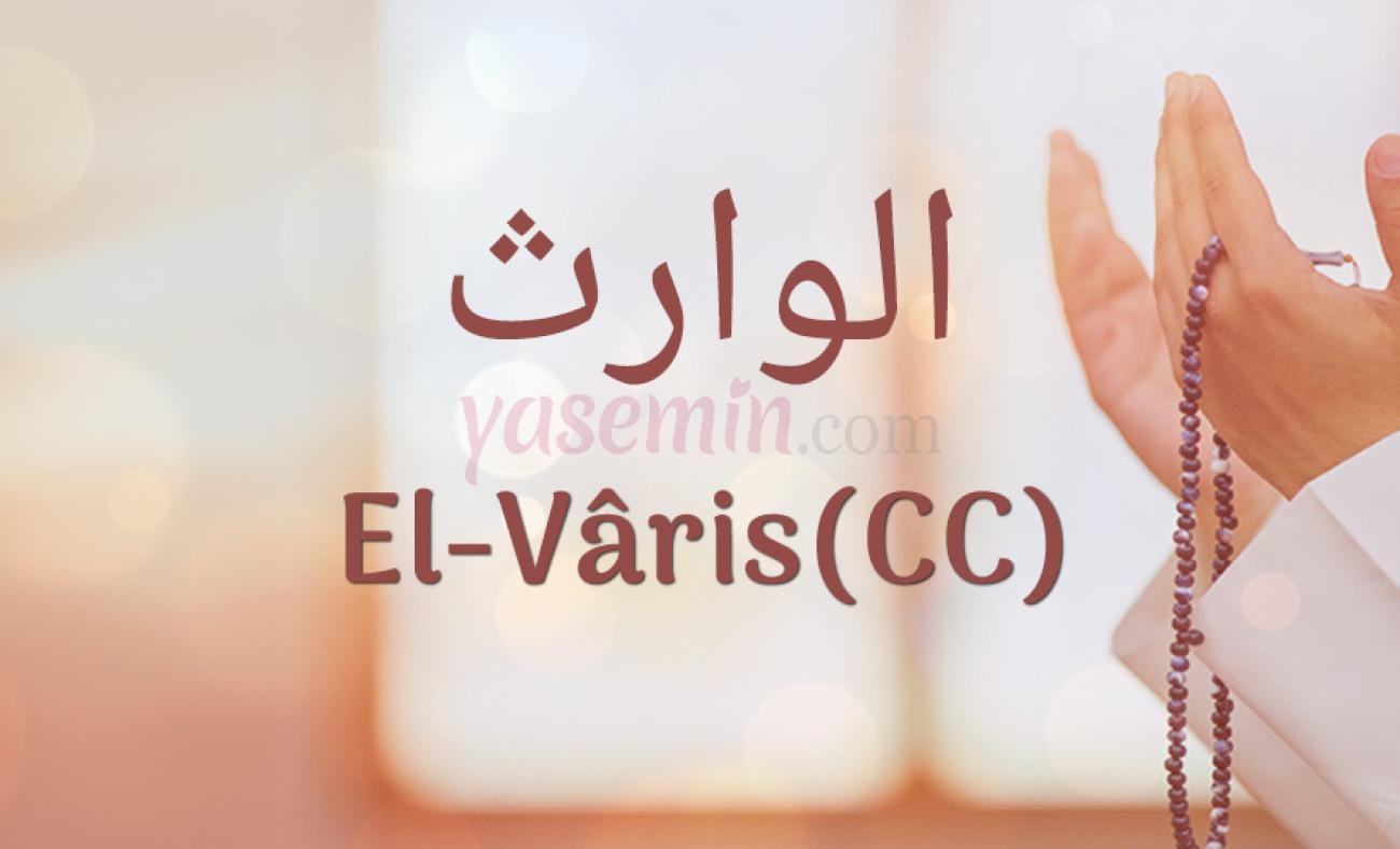 el-Varis isminin anlamı nedir? el-Varis esmasının faziletleri ve faydaları