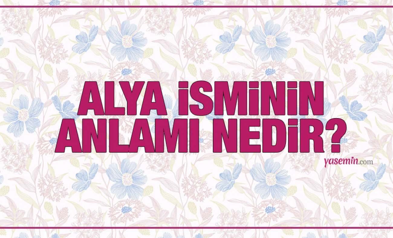 Alya isminin anlamı nedir? Alya Türkçesi nedir? Alya ismini koymak caiz midir?