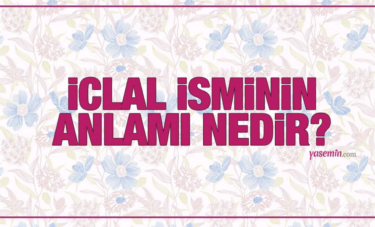 İclal ne demek? İclal isminin anlamı nedir? İclal Kuran'da geçiyor mu?