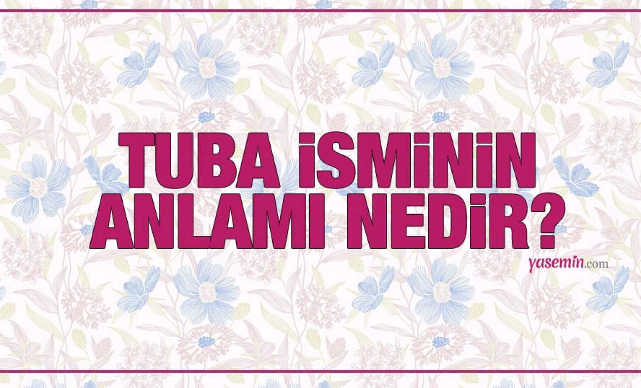 Tuba ne demek? Tuba isminin anlamı nedir? Tuba Kuran'da geçiyor mu?