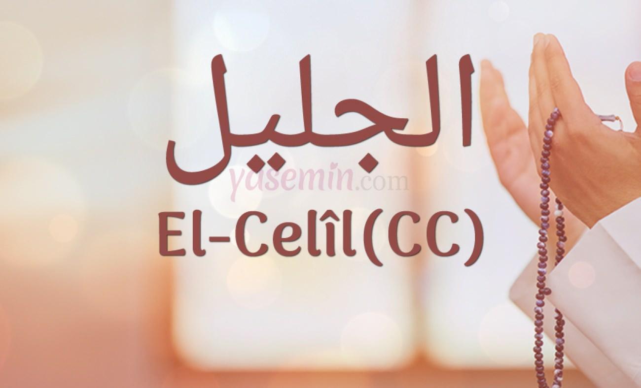 ElCelil (c.c) ne demektir? ElCelil isminin faziletleri nelerdir