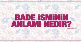 Bade ne demek? Bade isminin anlamı nedir? Bade Kuran'da geçiyor mu?