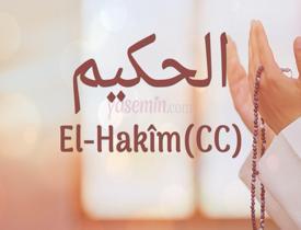 Esma-ül Hüsna'dan El-Hakim (cc) ne demektir? El-Hakim faziletleri nelerdir?