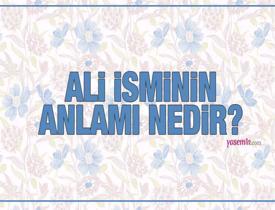 Ali ne demek? Ali isminin anlamı nedir? Ali ismi Kuran'da geçiyor mu?