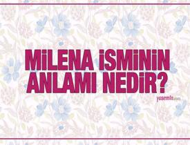 Milena ne demek? Milena isminin anlamı nedir? Milena ismi Kuran'da geçiyor mu?