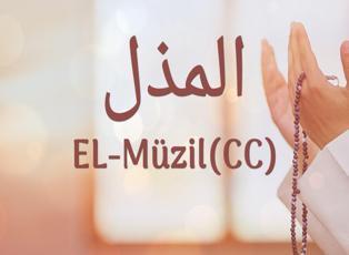 El-Muzil (c.c) isminin anlamı nedir? El-Muzil'in faziletleri nelerdir? Esmaül Hüsna El-Muzil