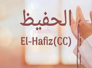 Allah'ın (cc) güzel isimlerinde El-Hafiz (cc) ne demek?