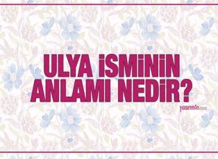 Ulya isminin anlamı nedir? Ulya Türkçesi nedir? Ulya ismini koymak caiz midir?