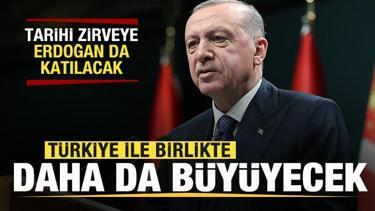 Tarihi zirve! Başkan Erdoğan da katılacak! Türkiye'yle birlikte daha da büyüyecek