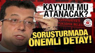 İBB'ye kayyum mu atanacak? Soruşturmada önemli detay