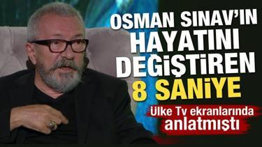 Osman Sınav hayatını değiştiren 8 saniyeyi böyle anlatmıştı