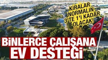 Binlerce çalışana ev desteği! Kiralar normalin 3'te 1'i kadar olacak