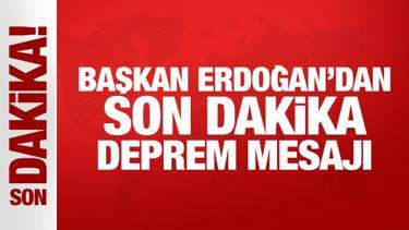 Erdoğan'dan son dakika deprem mesajı!