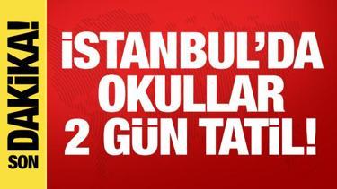 İstanbul'da okullar 2 gün tatil!