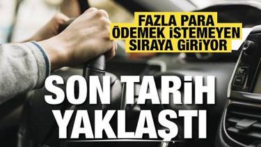 Son tarih yaklaştı! Fazla para ödemek istemeyen sıraya giriyor...