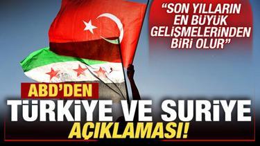 ABD'den son dakika Türkiye ve Suriye açıklaması: En büyük gelişmelerden biri olur