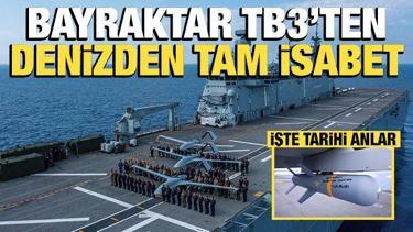 Bayraktar TB3'ten denizden tam isabet: Tarihi anlar paylaşıldı!