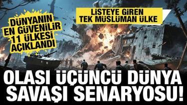 Olası üçüncü dünya savaşı senaryosu! Dünyanın en güvenilir 11 ülkesi açıklandı 
