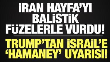 İran Hayfa'yı balistik füzelerle vurdu! Trump'tan İsrail'e "Hamaney" uyarısı