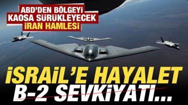 ABD'den bölgeyi kaosa sürükleyecek İran hamlesi! İsrail'e hayalet B-2 sevkiyatı...
