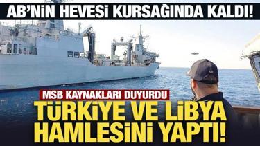 AB'nin hevesi kursağında kalacak! MSB Kaynakları duyurdu: Türkiye ve Libya hamlesini yaptı