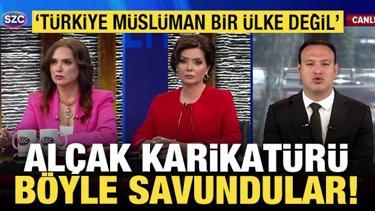 Alçak Karikatürü böyle savundular! "Türkiye Müslüman bir ülke değil