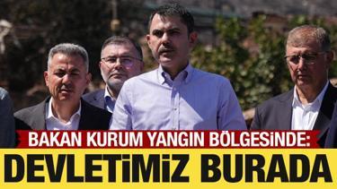 Bakan Kurum yangın bölgesinde: Devletimiz burada!